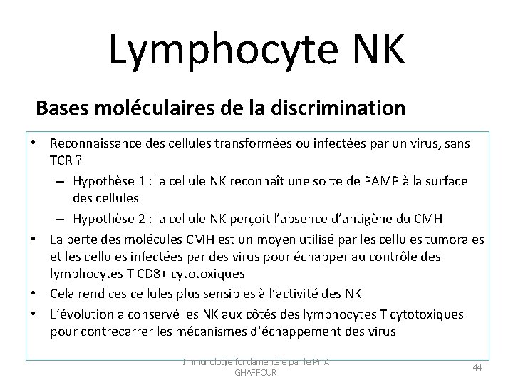 Lymphocyte NK Bases moléculaires de la discrimination • Reconnaissance des cellules transformées ou infectées