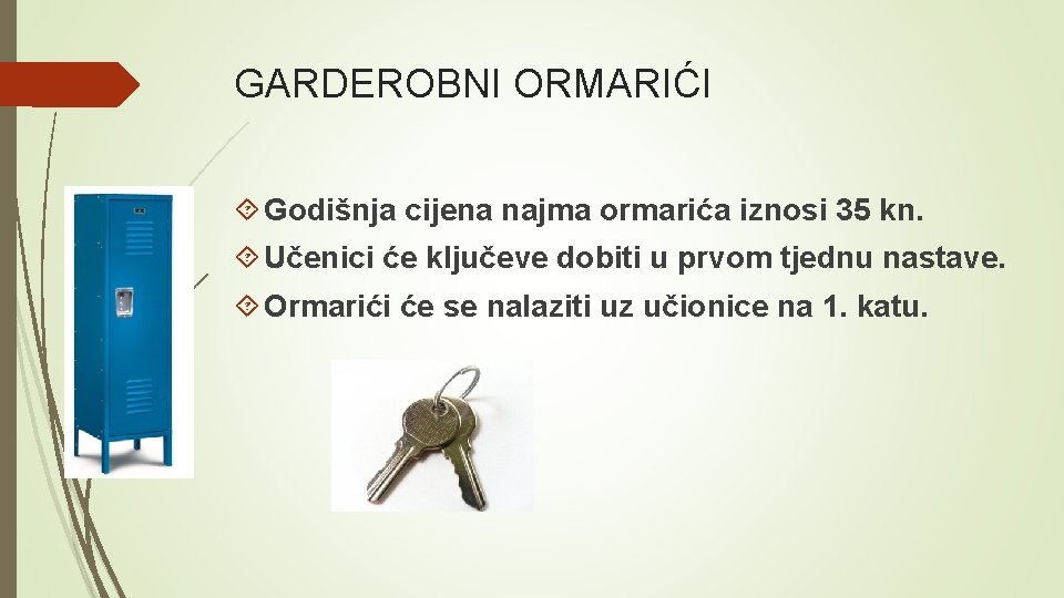 GARDEROBNI ORMARIĆI Godišnja cijena najma ormarića iznosi 35 kn. Učenici će ključeve dobiti u