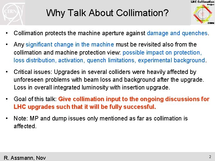 Why Talk About Collimation? • Collimation protects the machine aperture against damage and quenches.