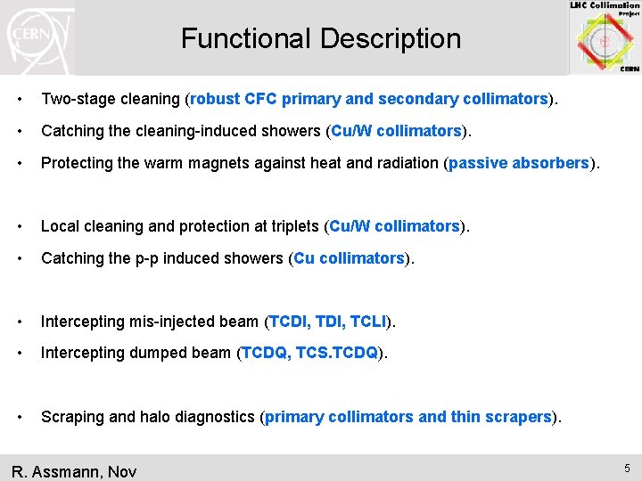 Functional Description • Two-stage cleaning (robust CFC primary and secondary collimators). • Catching the