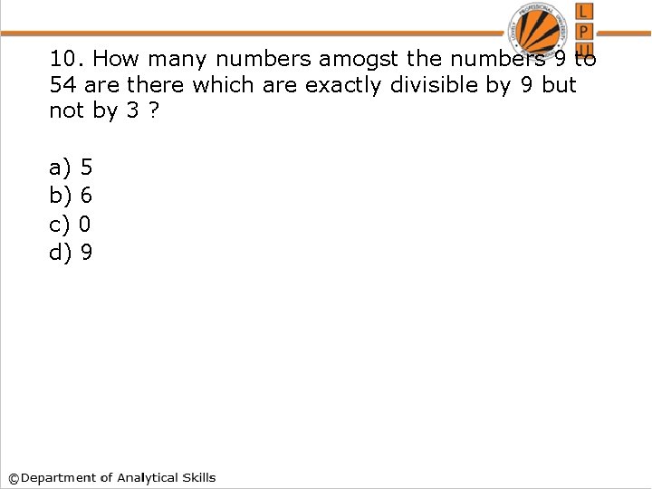 10. How many numbers amogst the numbers 9 to 54 are there which are