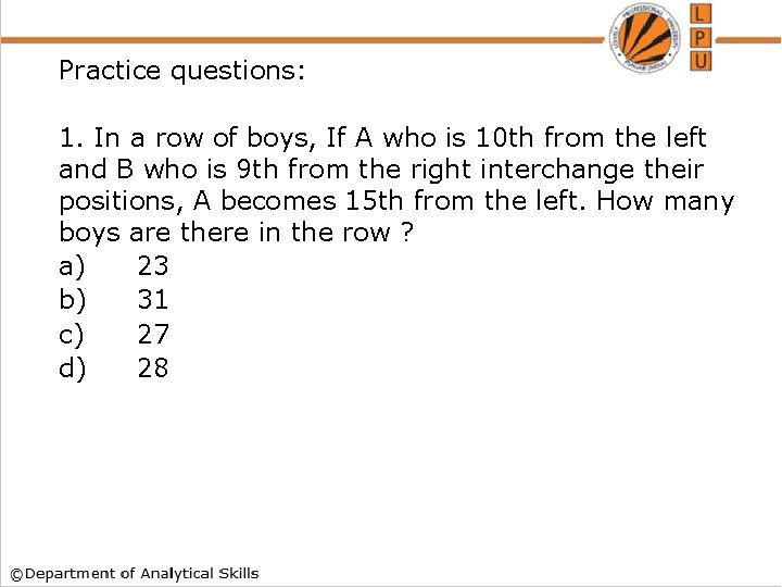 Practice questions: 1. In a row of boys, If A who is 10 th