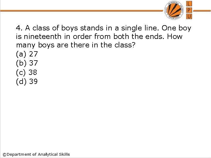4. A class of boys stands in a single line. One boy is nineteenth