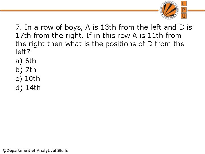 7. In a row of boys, A is 13 th from the left and