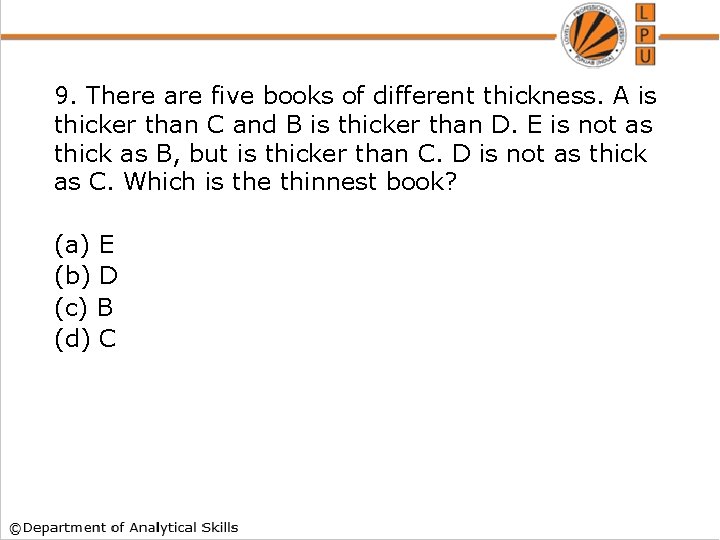 9. There are five books of different thickness. A is thicker than C and