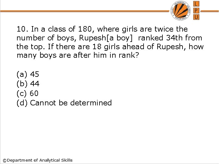 10. In a class of 180, where girls are twice the number of boys,