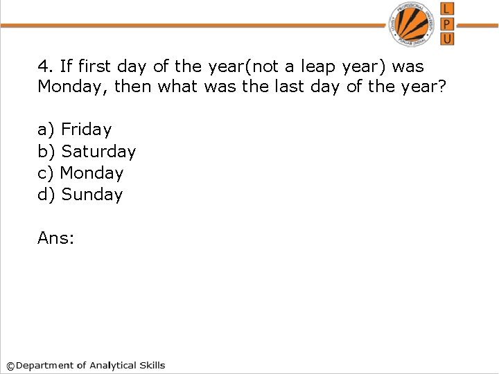 4. If first day of the year(not a leap year) was Monday, then what