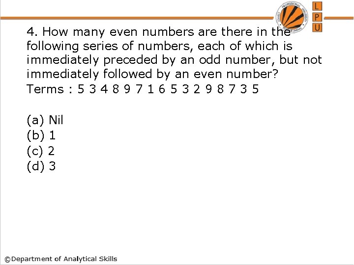 4. How many even numbers are there in the following series of numbers, each