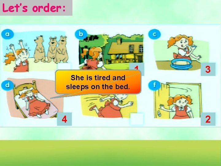 Let’s order: She is tired and sleeps on the bed. 4 1 3 2