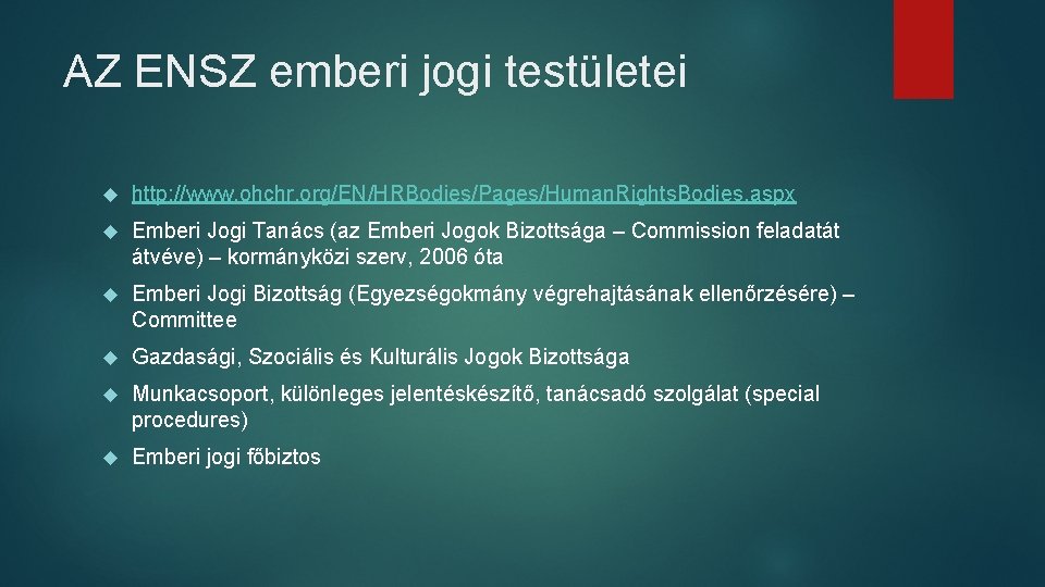 AZ ENSZ emberi jogi testületei http: //www. ohchr. org/EN/HRBodies/Pages/Human. Rights. Bodies. aspx Emberi Jogi AZ ENSZ emberi jogi testületei http: //www. ohchr. org/EN/HRBodies/Pages/Human. Rights. Bodies. aspx Emberi Jogi