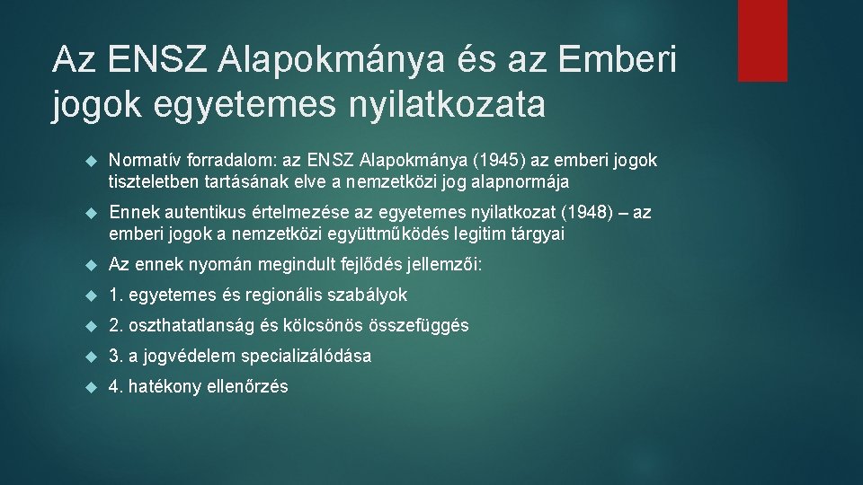 Az ENSZ Alapokmánya és az Emberi jogok egyetemes nyilatkozata Normatív forradalom: az ENSZ Alapokmánya Az ENSZ Alapokmánya és az Emberi jogok egyetemes nyilatkozata Normatív forradalom: az ENSZ Alapokmánya