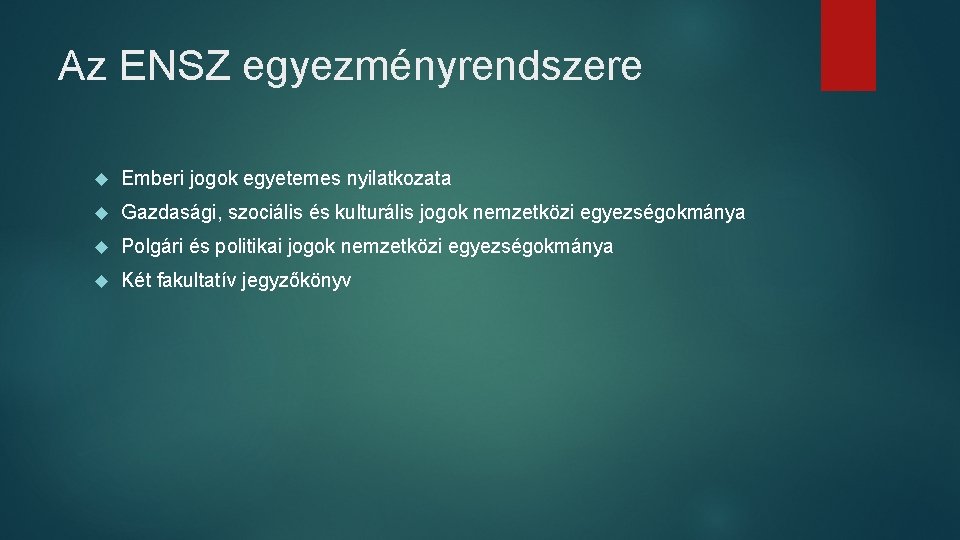 Az ENSZ egyezményrendszere Emberi jogok egyetemes nyilatkozata Gazdasági, szociális és kulturális jogok nemzetközi egyezségokmánya Az ENSZ egyezményrendszere Emberi jogok egyetemes nyilatkozata Gazdasági, szociális és kulturális jogok nemzetközi egyezségokmánya