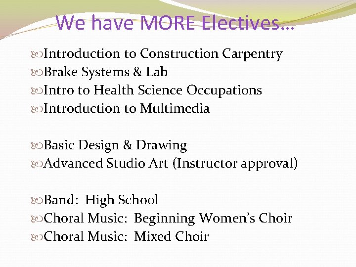 We have MORE Electives… Introduction to Construction Carpentry Brake Systems & Lab Intro to