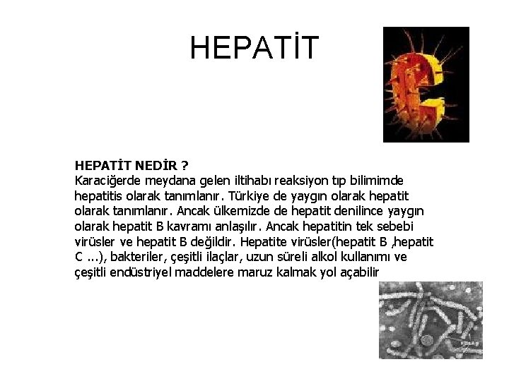 HEPATİT NEDİR ? Karaciğerde meydana gelen iltihabı reaksiyon tıp bilimimde hepatitis olarak tanımlanır. Türkiye