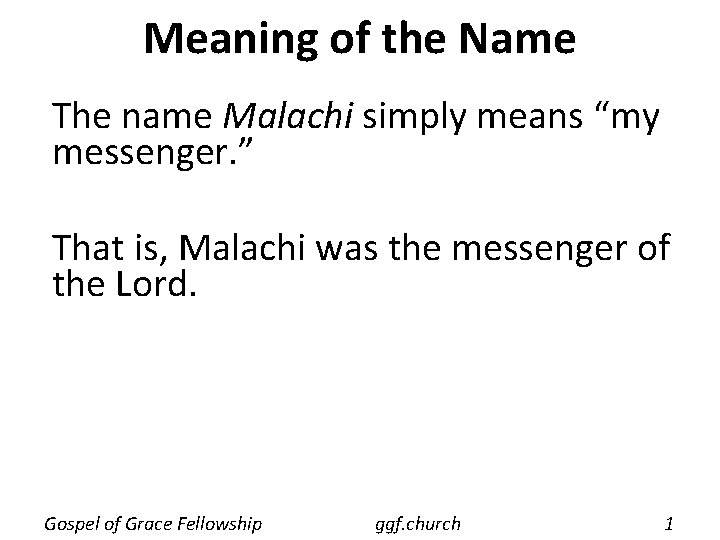 Meaning of the Name The name Malachi simply means “my messenger. ” That is,