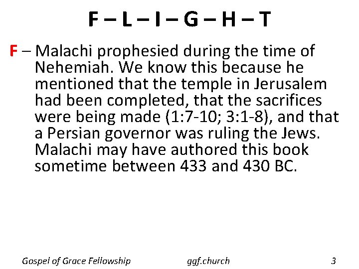 F–L–I–G–H–T F – Malachi prophesied during the time of Nehemiah. We know this because