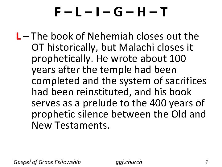 F–L–I–G–H–T L – The book of Nehemiah closes out the OT historically, but Malachi