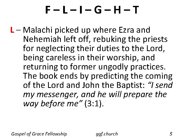 F–L–I–G–H–T L – Malachi picked up where Ezra and Nehemiah left off, rebuking the