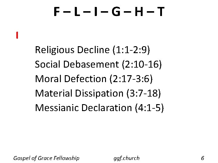 F–L–I–G–H–T I Religious Decline (1: 1 -2: 9) Social Debasement (2: 10 -16) Moral