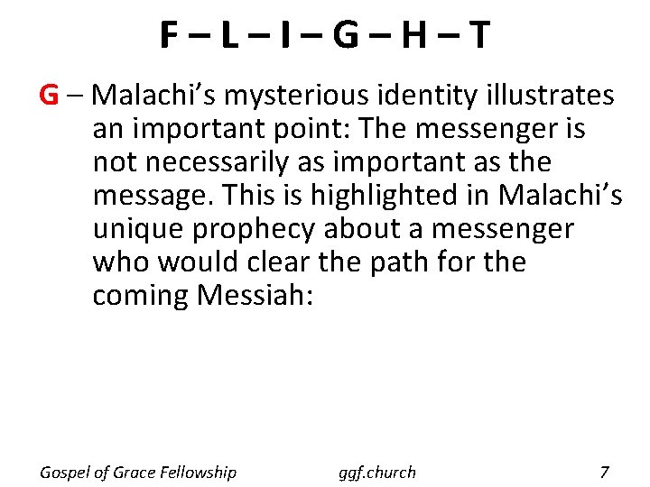 F–L–I–G–H–T G – Malachi’s mysterious identity illustrates an important point: The messenger is not