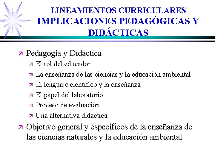 LINEAMIENTOS CURRICULARES IMPLICACIONES PEDAGÓGICAS Y DIDÁCTICAS ä Pedagogía y Didáctica ä ä ä ä