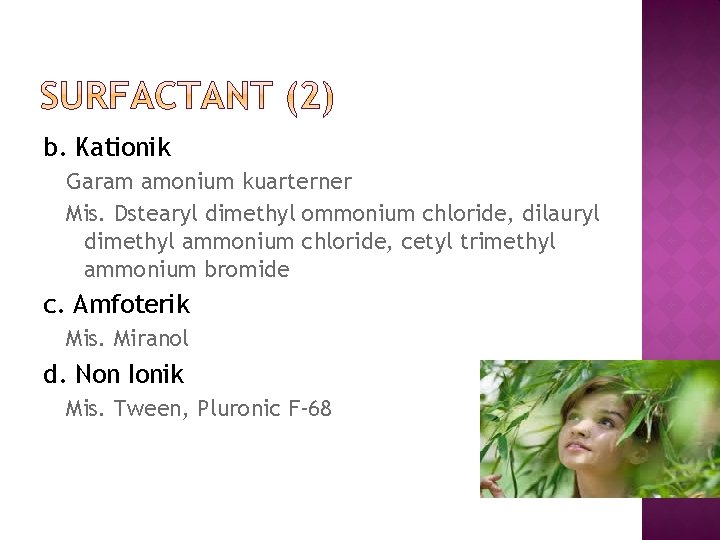 b. Kationik Garam amonium kuarterner Mis. Dstearyl dimethyl ommonium chloride, dilauryl dimethyl ammonium chloride, b. Kationik Garam amonium kuarterner Mis. Dstearyl dimethyl ommonium chloride, dilauryl dimethyl ammonium chloride,