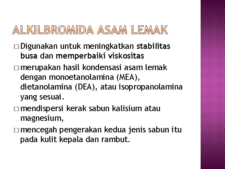 � Digunakan untuk meningkatkan stabilitas busa dan memperbaiki viskositas � merupakan hasil kondensasi asam � Digunakan untuk meningkatkan stabilitas busa dan memperbaiki viskositas � merupakan hasil kondensasi asam