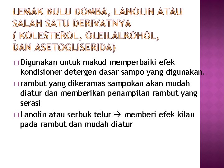 � Digunakan untuk makud memperbaiki efek kondisioner detergen dasar sampo yang digunakan. � rambut � Digunakan untuk makud memperbaiki efek kondisioner detergen dasar sampo yang digunakan. � rambut