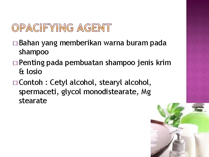 � Bahan yang memberikan warna buram pada shampoo � Penting pada pembuatan shampoo jenis � Bahan yang memberikan warna buram pada shampoo � Penting pada pembuatan shampoo jenis