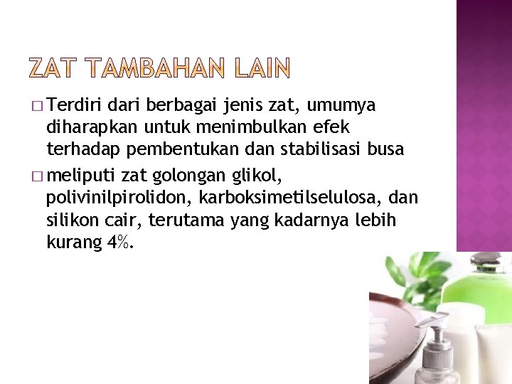 � Terdiri dari berbagai jenis zat, umumya diharapkan untuk menimbulkan efek terhadap pembentukan dan � Terdiri dari berbagai jenis zat, umumya diharapkan untuk menimbulkan efek terhadap pembentukan dan