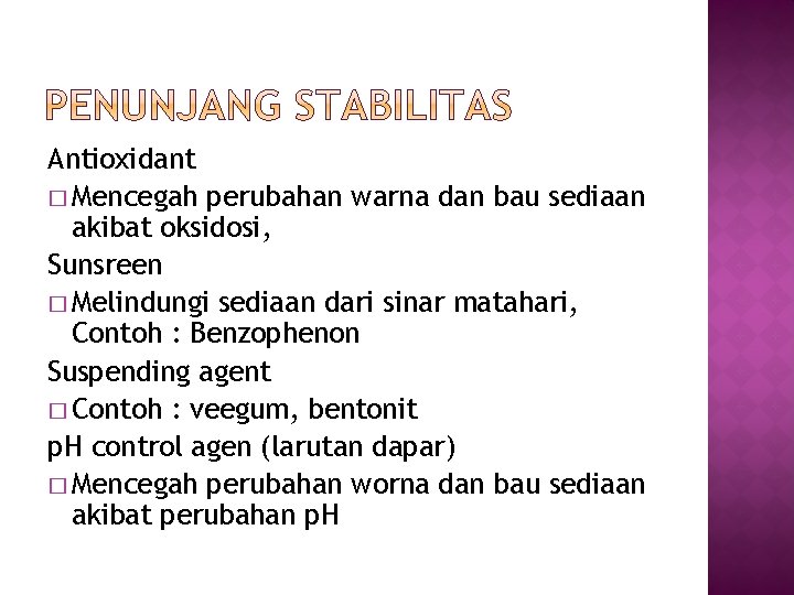 Antioxidant � Mencegah perubahan warna dan bau sediaan akibat oksidosi, Sunsreen � Melindungi sediaan Antioxidant � Mencegah perubahan warna dan bau sediaan akibat oksidosi, Sunsreen � Melindungi sediaan