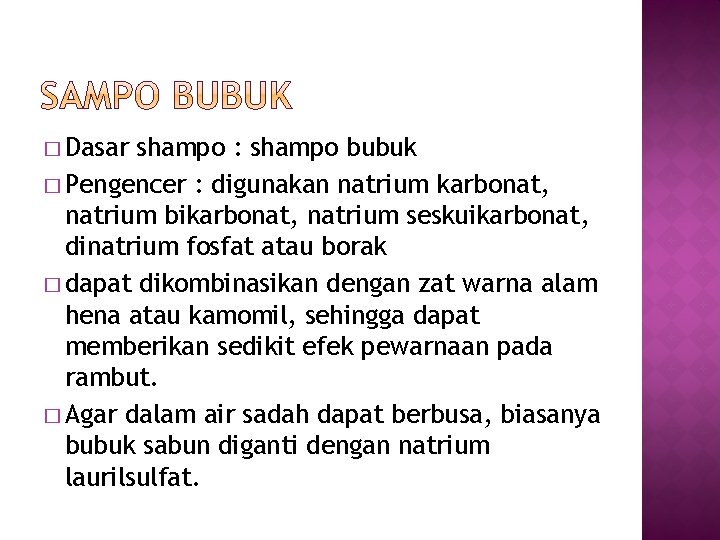 � Dasar shampo : shampo bubuk � Pengencer : digunakan natrium karbonat, natrium bikarbonat, � Dasar shampo : shampo bubuk � Pengencer : digunakan natrium karbonat, natrium bikarbonat,
