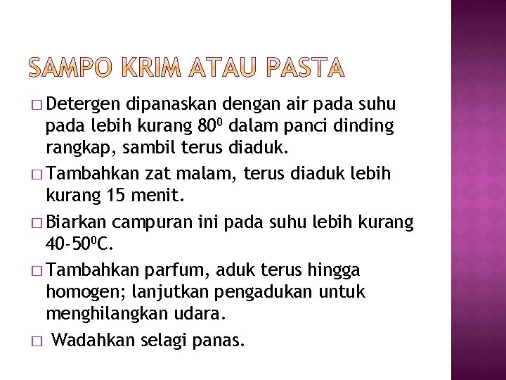 � Detergen dipanaskan dengan air pada suhu pada lebih kurang 800 dalam panci dinding � Detergen dipanaskan dengan air pada suhu pada lebih kurang 800 dalam panci dinding
