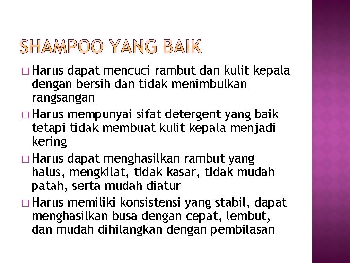 � Harus dapat mencuci rambut dan kulit kepala dengan bersih dan tidak menimbulkan rangsangan � Harus dapat mencuci rambut dan kulit kepala dengan bersih dan tidak menimbulkan rangsangan