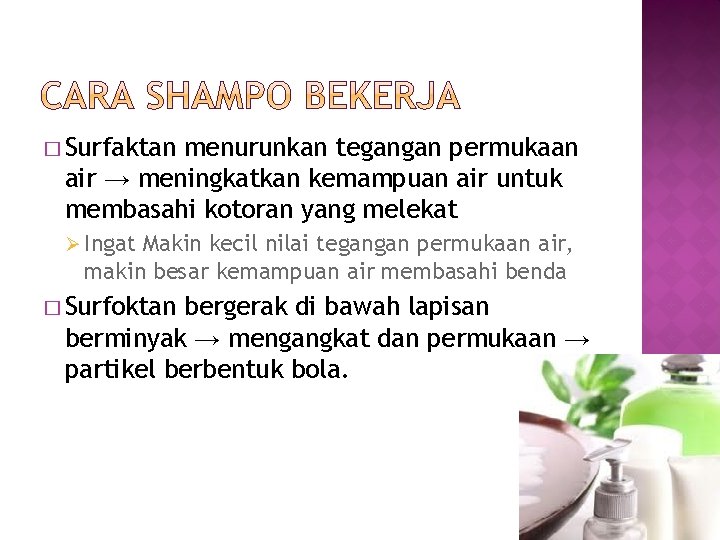� Surfaktan menurunkan tegangan permukaan air → meningkatkan kemampuan air untuk membasahi kotoran yang � Surfaktan menurunkan tegangan permukaan air → meningkatkan kemampuan air untuk membasahi kotoran yang