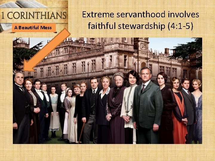 A Beautiful Mess Extreme servanthood involves faithful stewardship (4: 1 -5) 
