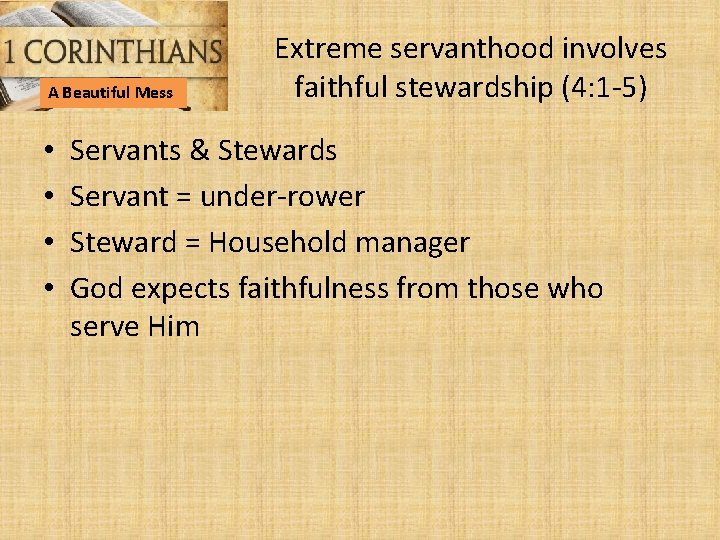 A Beautiful Mess • • Extreme servanthood involves faithful stewardship (4: 1 -5) Servants
