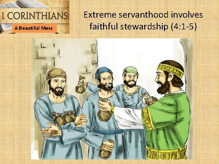 A Beautiful Mess Extreme servanthood involves faithful stewardship (4: 1 -5) 