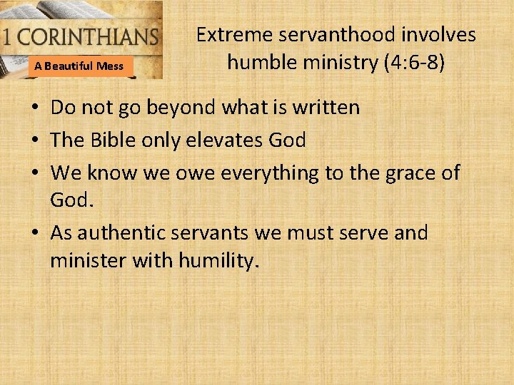 A Beautiful Mess Extreme servanthood involves humble ministry (4: 6 -8) • Do not