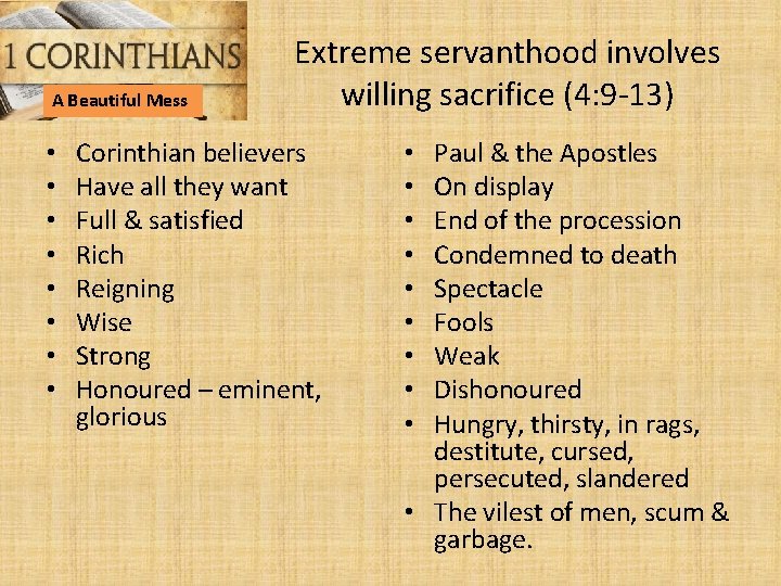 A Beautiful Mess • • Extreme servanthood involves willing sacrifice (4: 9 -13) Corinthian