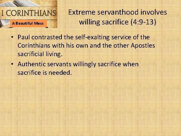 A Beautiful Mess Extreme servanthood involves willing sacrifice (4: 9 -13) • Paul contrasted