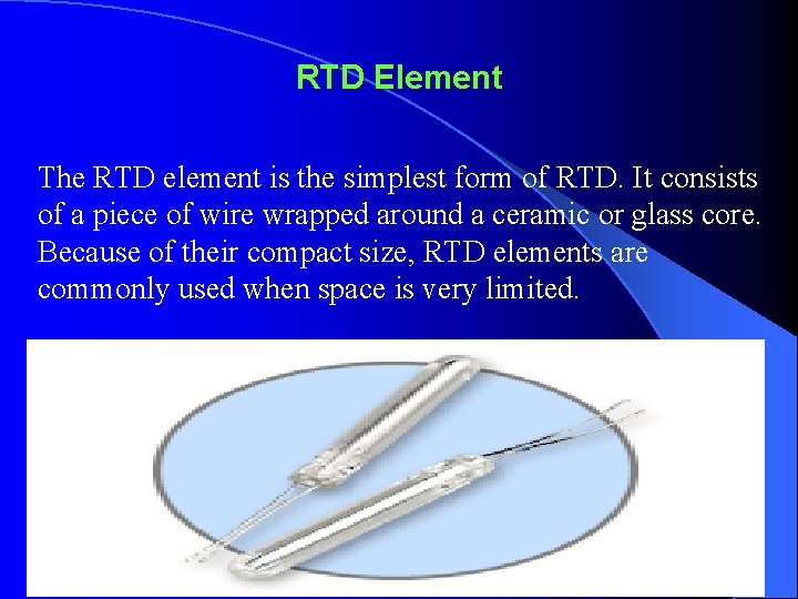 RTD Element The RTD element is the simplest form of RTD. It consists of