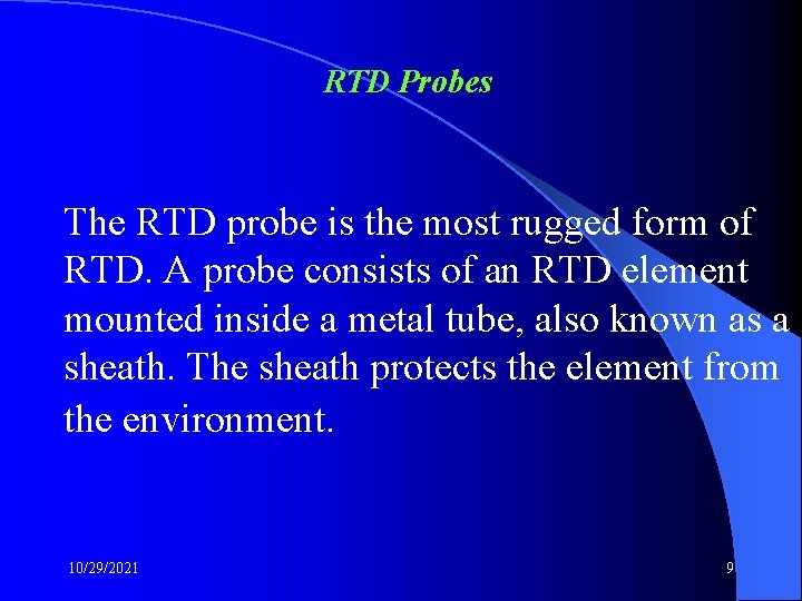 RTD Probes The RTD probe is the most rugged form of RTD. A probe