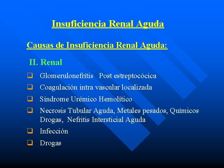 Insuficiencia Renal Aguda Causas de Insuficiencia Renal Aguda: II. Renal q Glomerulonefrítis Post estreptocócica