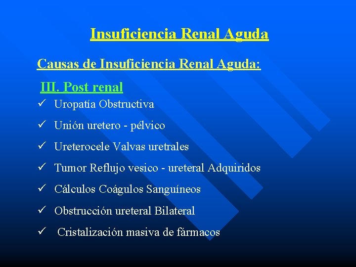 Insuficiencia Renal Aguda Causas de Insuficiencia Renal Aguda: III. Post renal ü Uropatía Obstructiva
