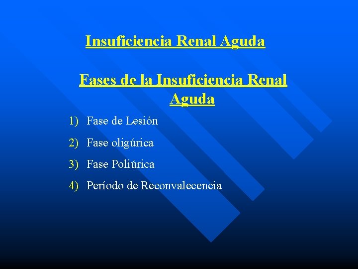 Insuficiencia Renal Aguda Fases de la Insuficiencia Renal Aguda 1) Fase de Lesión 2)