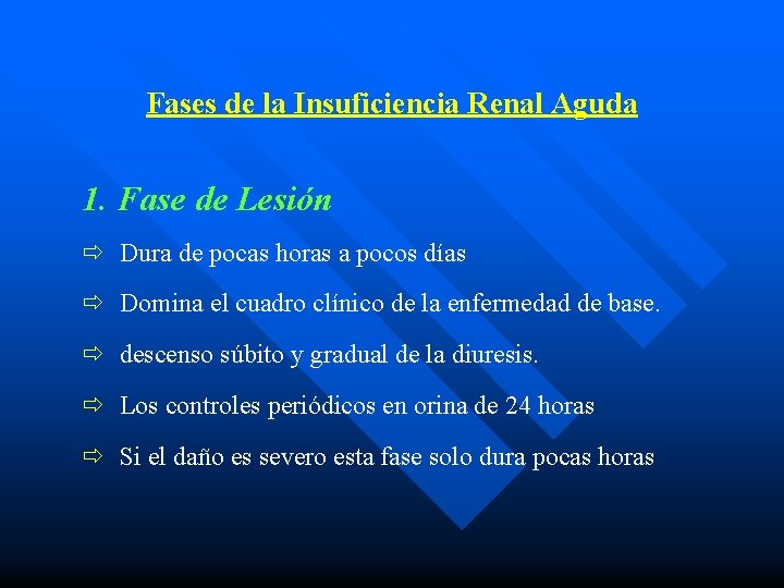 Fases de la Insuficiencia Renal Aguda 1. Fase de Lesión ð Dura de pocas
