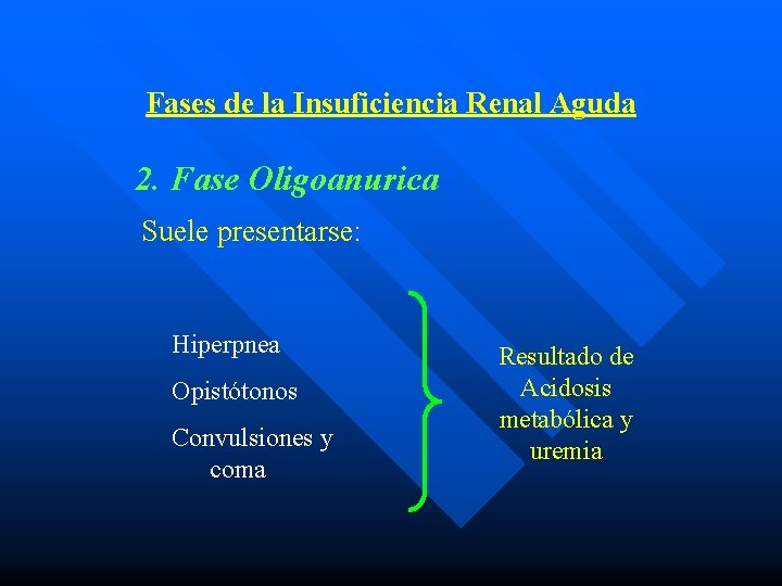 Fases de la Insuficiencia Renal Aguda 2. Fase Oligoanurica Suele presentarse: Hiperpnea Opistótonos Convulsiones