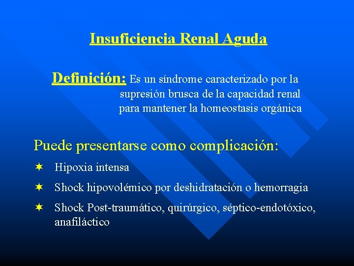 Insuficiencia Renal Aguda Definición: Es un síndrome caracterizado por la supresión brusca de la