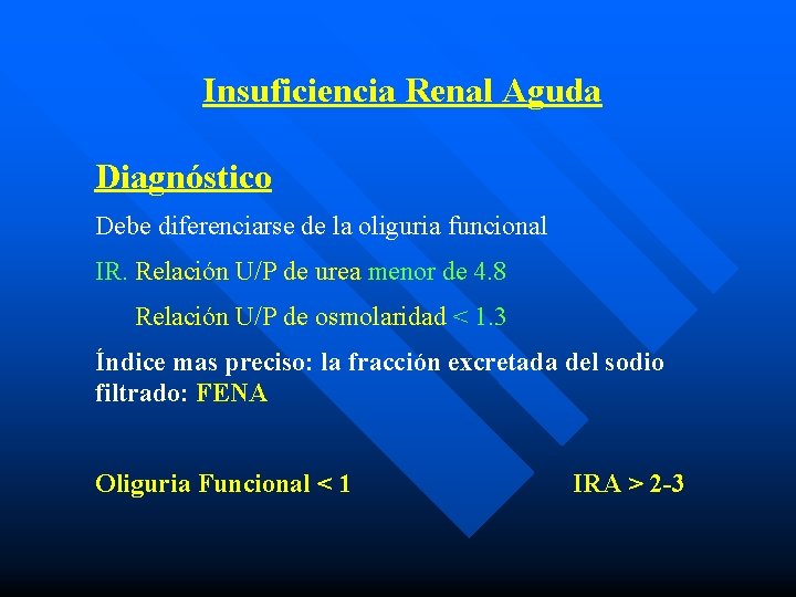 Insuficiencia Renal Aguda Diagnóstico Debe diferenciarse de la oliguria funcional IR. Relación U/P de
